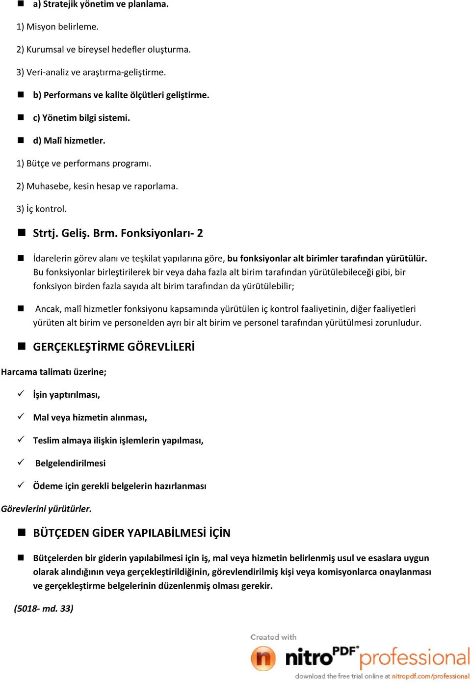 Fonksiyonları- 2 İdarelerin görev alanı ve teşkilat yapılarına göre, bu fonksiyonlar alt birimler tarafından yürütülür.