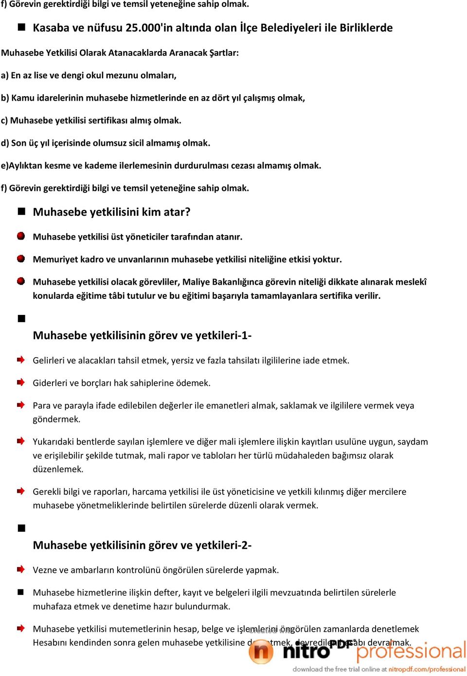 hizmetlerinde en az dört yıl çalışmış olmak, c) Muhasebe yetkilisi sertifikası almış olmak. d) Son üç yıl içerisinde olumsuz sicil almamış olmak.