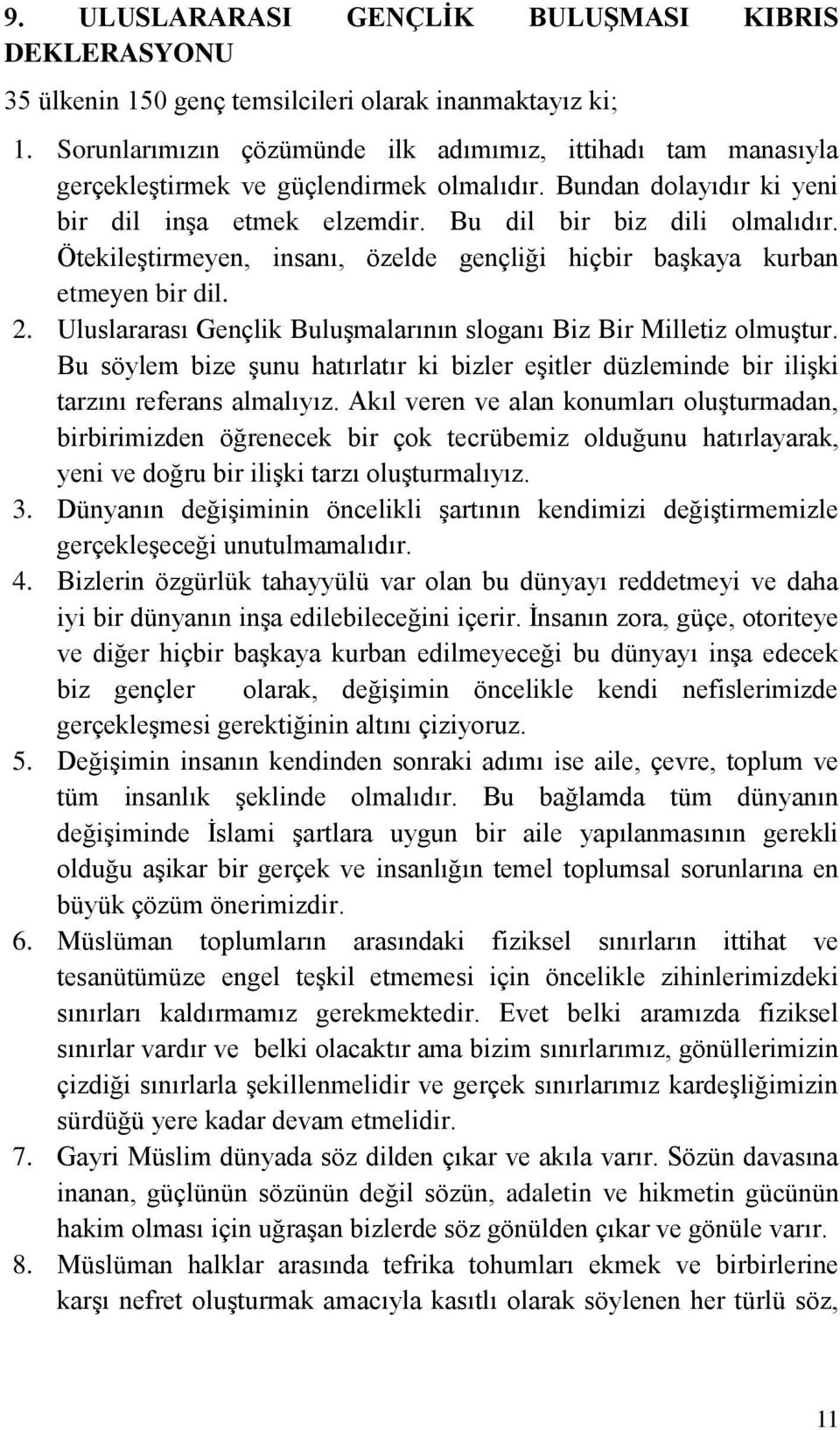 Ötekileştirmeyen, insanı, özelde gençliği hiçbir başkaya kurban etmeyen bir dil. 2. Uluslararası Gençlik Buluşmalarının sloganı Biz Bir Milletiz olmuştur.