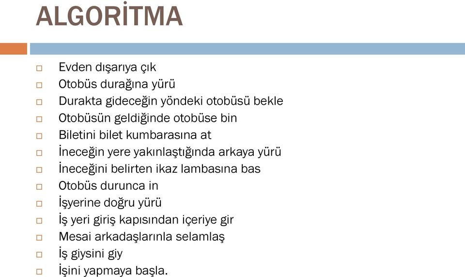 arkaya yürü İneceğini belirten ikaz lambasına bas Otobüs durunca in İşyerine doğru yürü İş