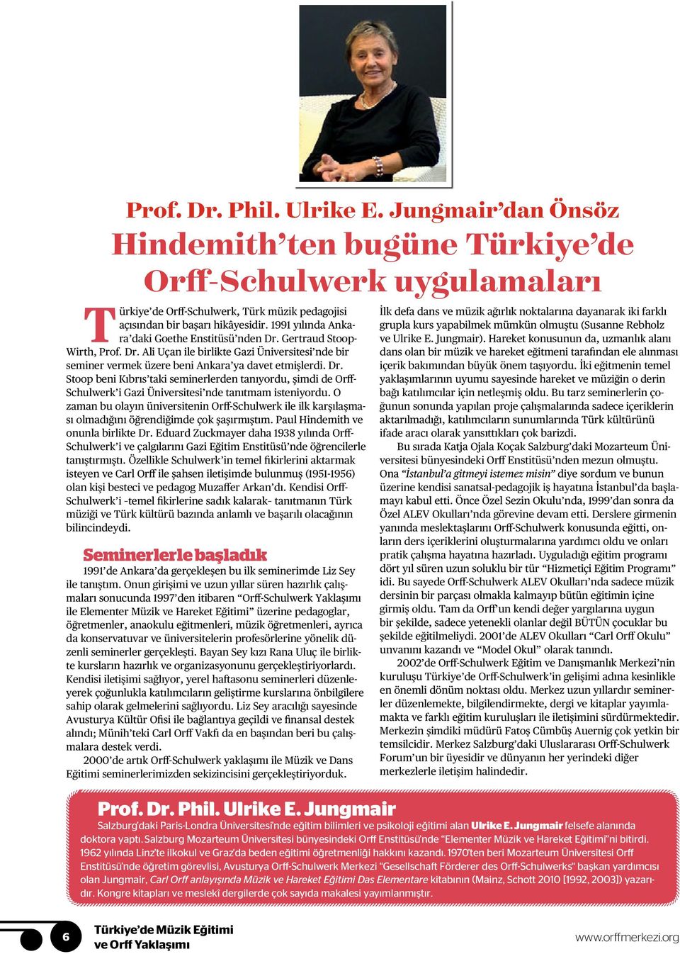 O zaman bu olayın üniversitenin Orff-Schulwerk ile ilk karşılaşması olmadığını öğrendiğimde çok şaşırmıştım. Paul Hindemith ve onunla birlikte Dr.