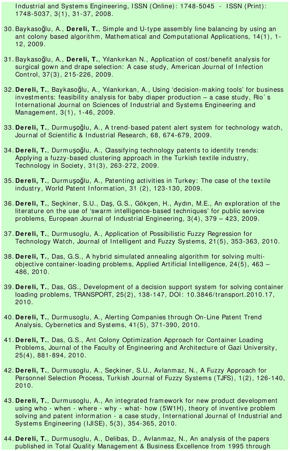 , Application of cost/benefit analysis for surgical gown and drape selection: A case study, American Journal of Infection Control, 37(3), 215-226, 2009. 32.Dereli, T., Baykasoğlu, A., Yılankırkan, A.