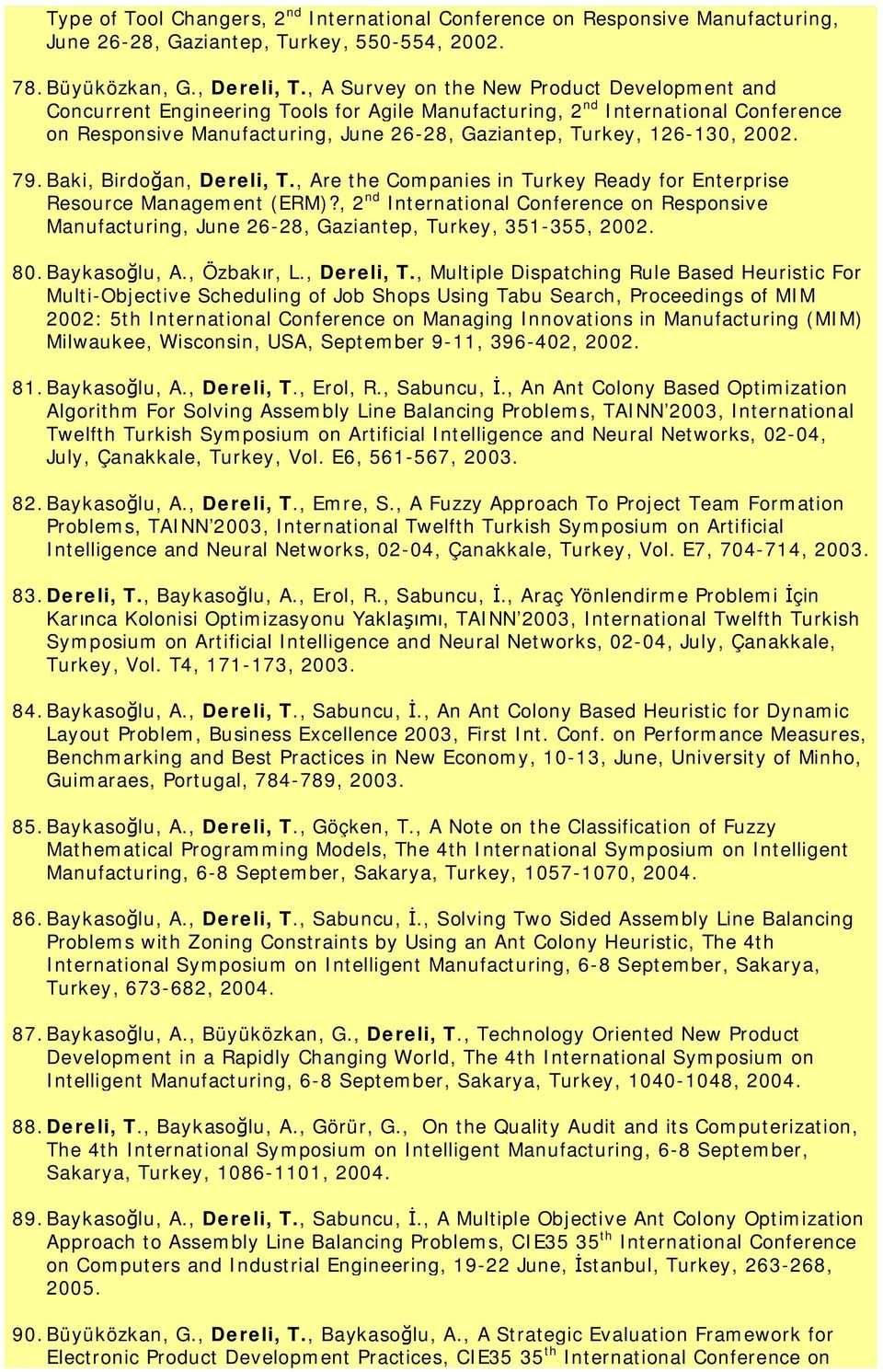 2002. 79.Baki, Birdoğan, Dereli, T., Are the Companies in Turkey Ready for Enterprise Resource Management (ERM)?