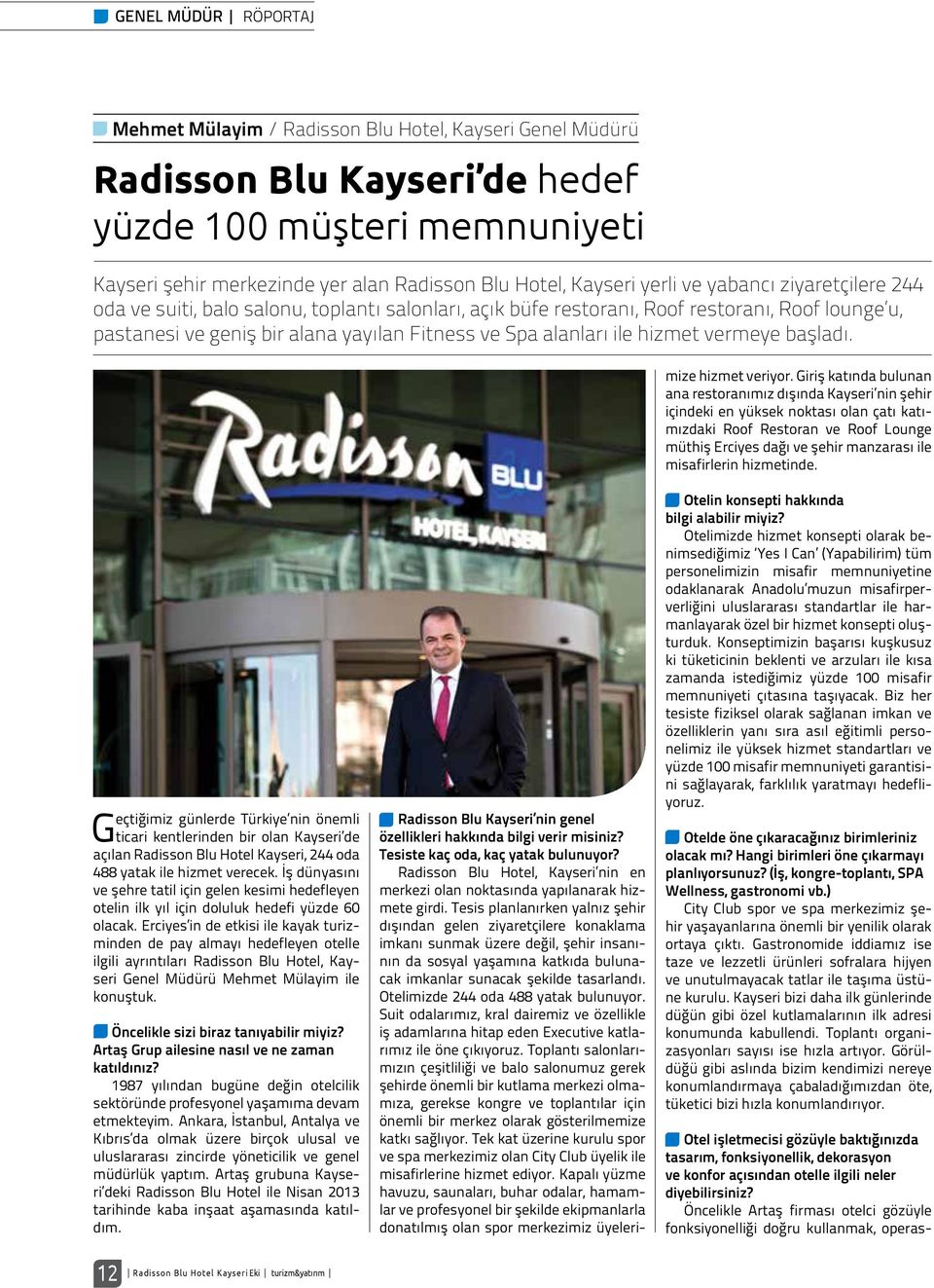 alanları ile hizmet vermeye başladı. Radisson Blu Kayseri nin genel özellikleri hakkında bilgi verir misiniz? Tesiste kaç oda, kaç yatak bulunuyor?