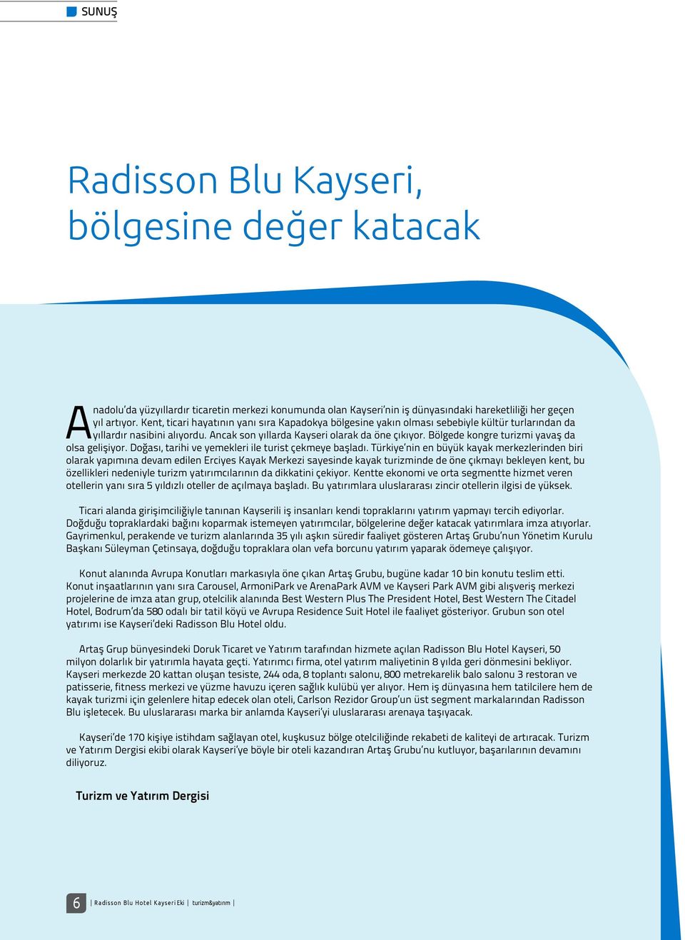 Bölgede kongre turizmi yavaş da olsa gelişiyor. Doğası, tarihi ve yemekleri ile turist çekmeye başladı.