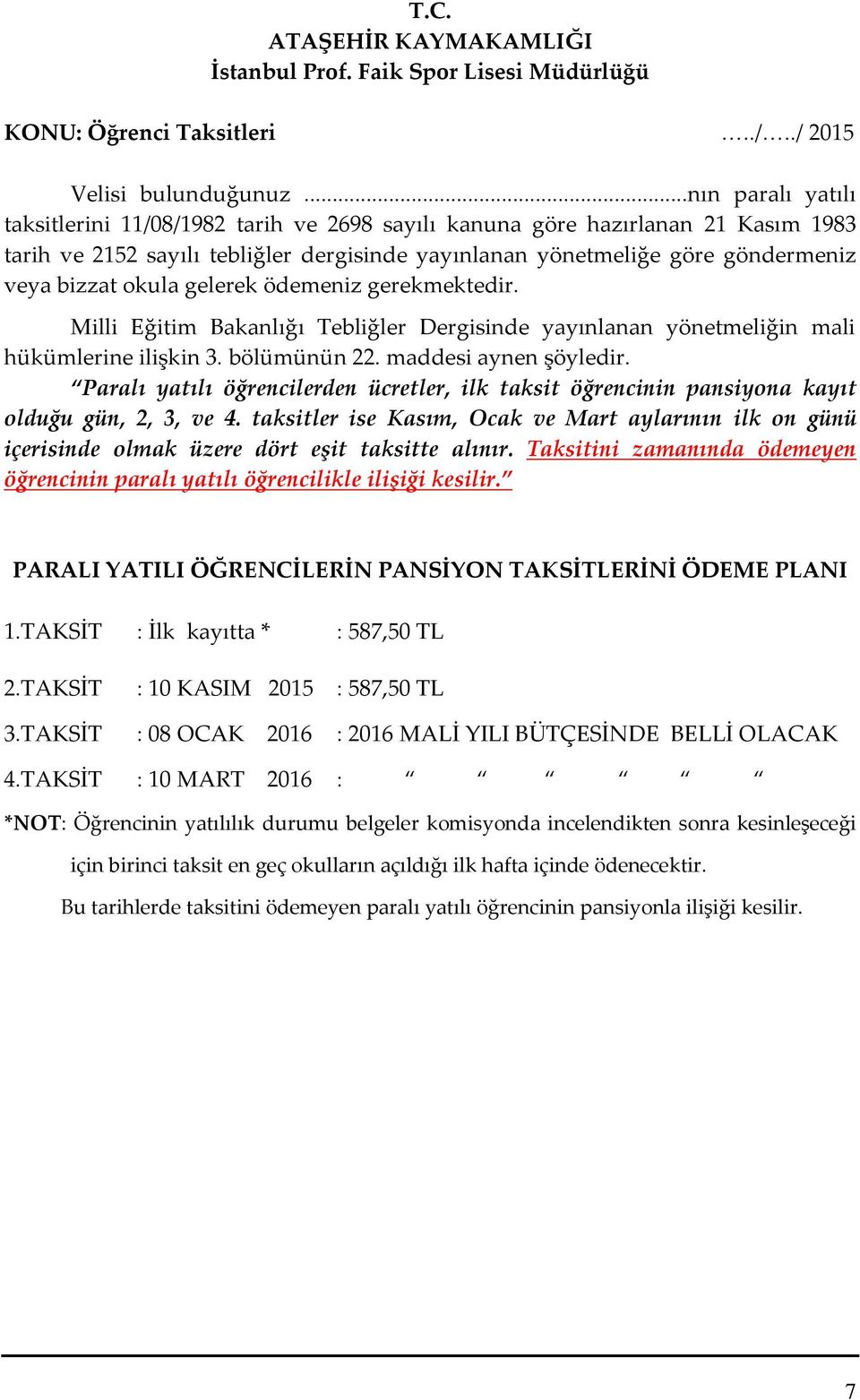 okula gelerek ödemeniz gerekmektedir. Milli Eğitim Bakanlığı Tebliğler Dergisinde yayınlanan yönetmeliğin mali hükümlerine ilişkin 3. bölümünün 22. maddesi aynen şöyledir.