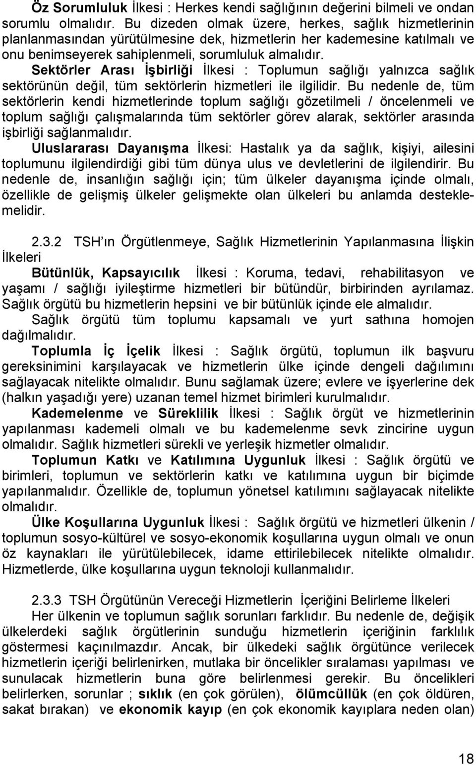 Sektörler Arası İşbirliği İlkesi : Toplumun sağlığı yalnızca sağlık sektörünün değil, tüm sektörlerin hizmetleri ile ilgilidir.