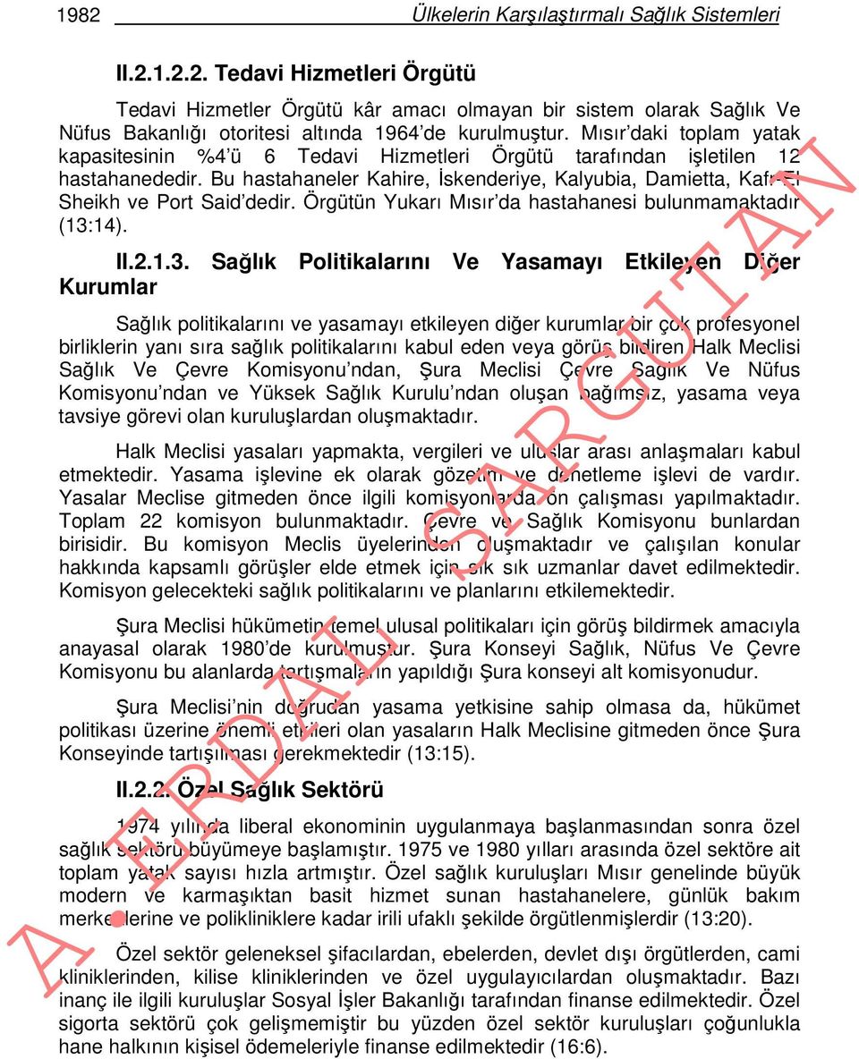 Bu hastahaneler Kahire, İskenderiye, Kalyubia, Damietta, Kafr-El Sheikh ve Port Said dedir. Örgütün Yukarı Mısır da hastahanesi bulunmamaktadır (13: