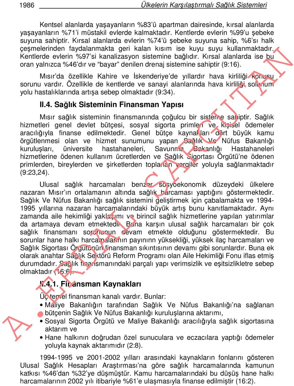 Kentlerde evlerin %97 si kanalizasyon sistemine bağlıdır. Kırsal alanlarda ise bu oran yalnızca %46 dır ve bayar denilen drenaj sistemine sahiptir (9:16).