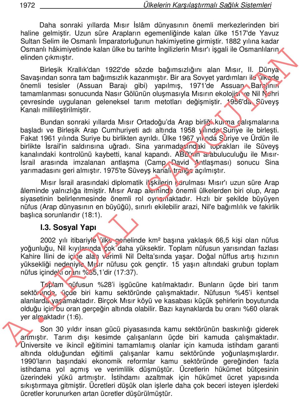 1882 yılına kadar Osmanlı hâkimiyetinde kalan ülke bu tarihte İngilizlerin Mısır'ı işgali ile Osmanlıların elinden çıkmıştır. Birleşik Krallık'dan 1922'de sözde bağımsızlığını alan Mısır, II.