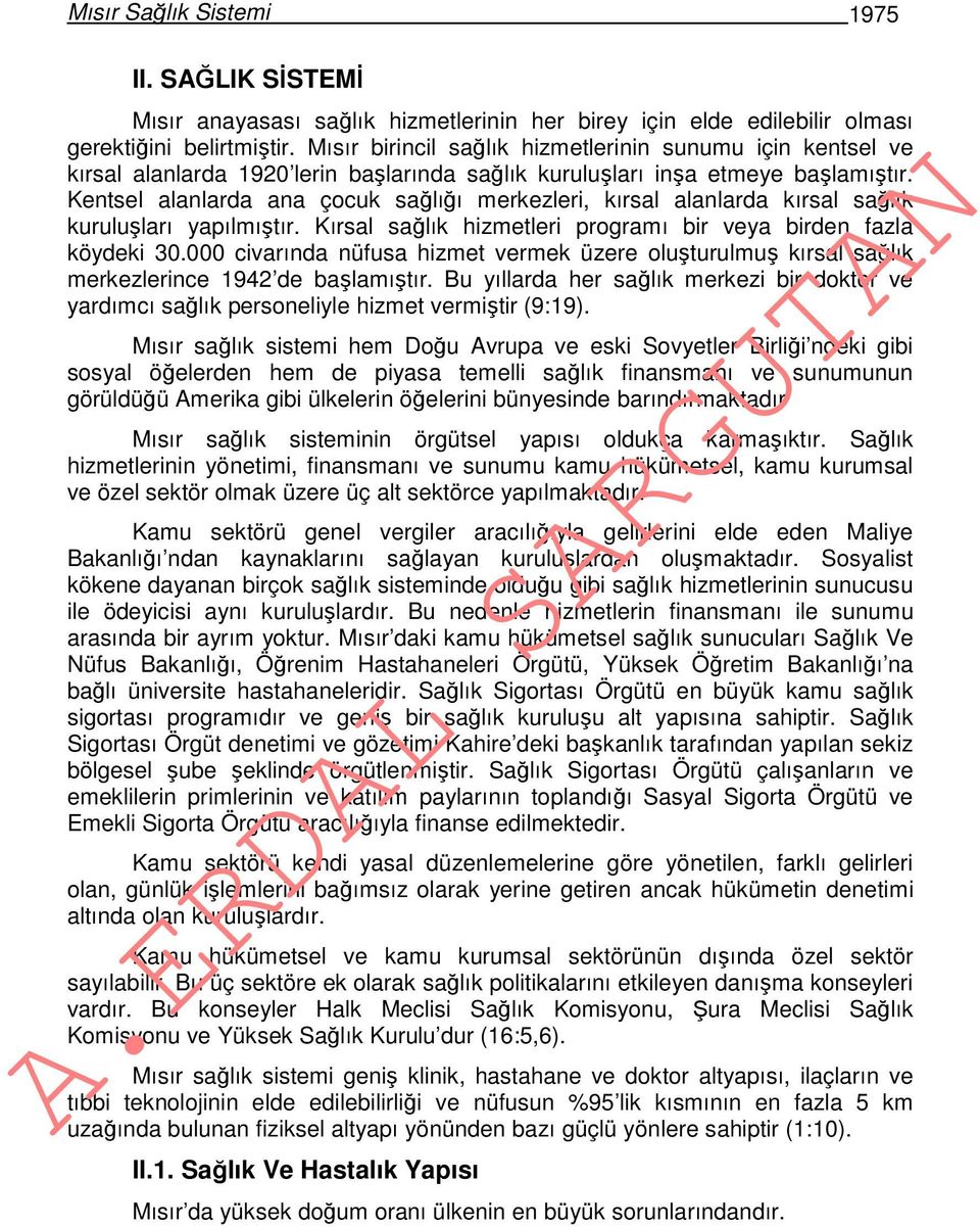 Kentsel alanlarda ana çocuk sağlığı merkezleri, kırsal alanlarda kırsal sağlık kuruluşları yapılmıştır. Kırsal sağlık hizmetleri programı bir veya birden fazla köydeki 30.