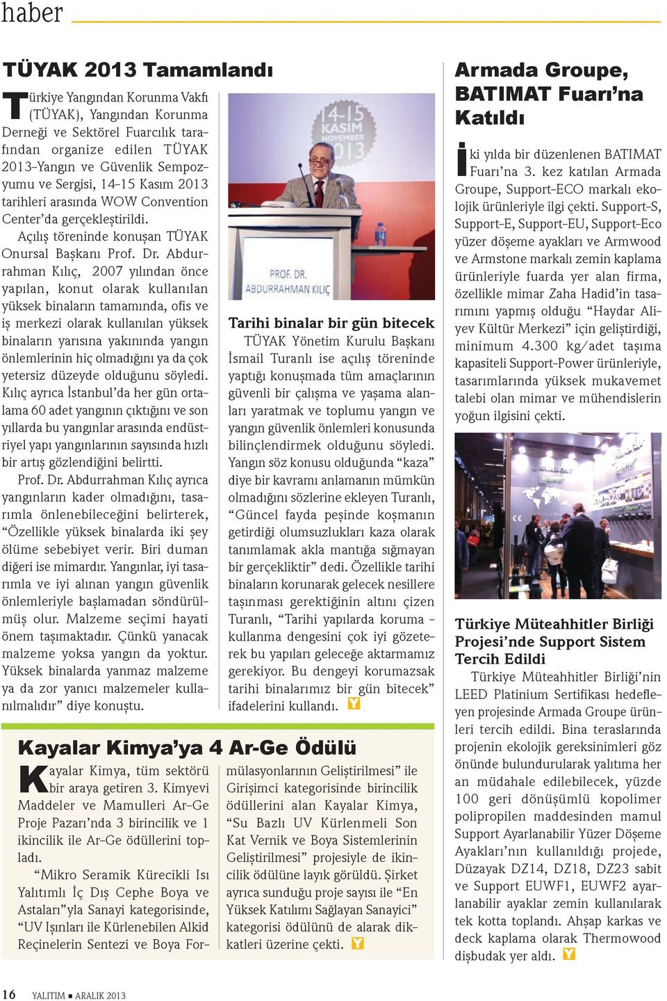 Abdurrahman Kılıç, 2007 yılından önce yapılan, konut olarak kullanılan yüksek binaların tamamında, ofis ve iş merkezi olarak kullanılan yüksek binaların yarısına yakınında yangın önlemlerinin hiç