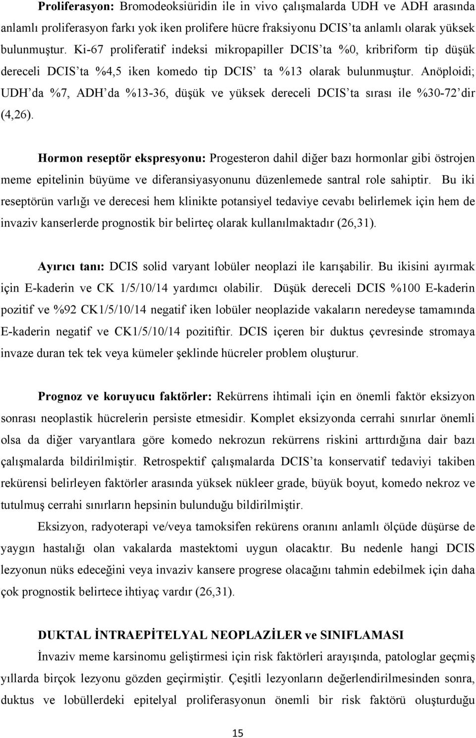 Anöploidi; UDH da %7, ADH da %13-36, düşük ve yüksek dereceli DCIS ta sırası ile %30-72 dir (4,26).