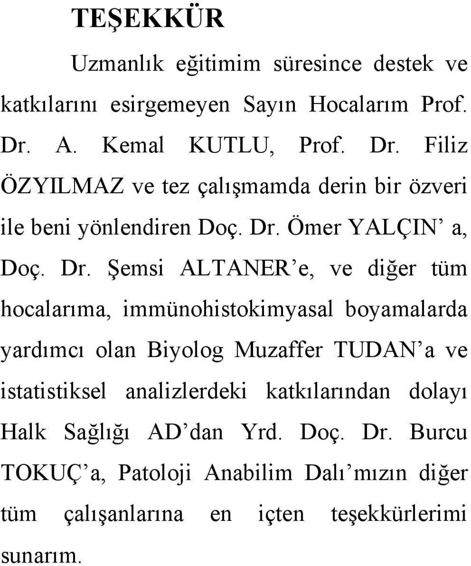 Filiz ÖZYILMAZ ve tez çalışmamda derin bir özveri ile beni yönlendiren Doç. Dr.