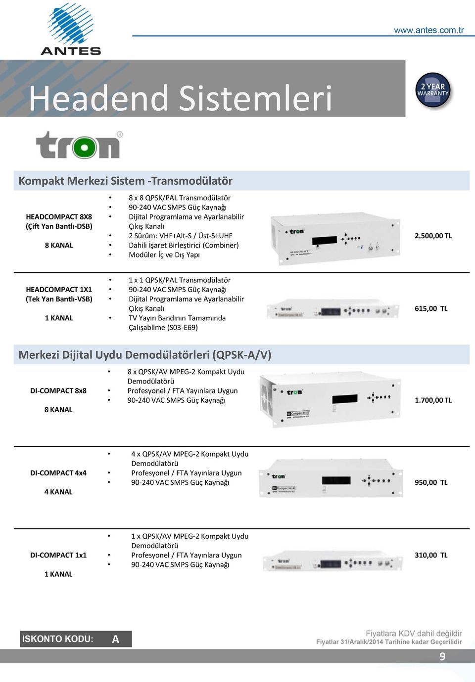 500,00 TL HEDCOMPCT 1X1 (Tek Yan Bantlı-VSB) 1 KNL 1 x 1 QPSK/PL Transmodülatör 90-240 VC SMPS Güç Kaynağı Dijital Programlama ve yarlanabilir Çıkış Kanalı TV Yayın Bandının Tamamında Çalışabilme