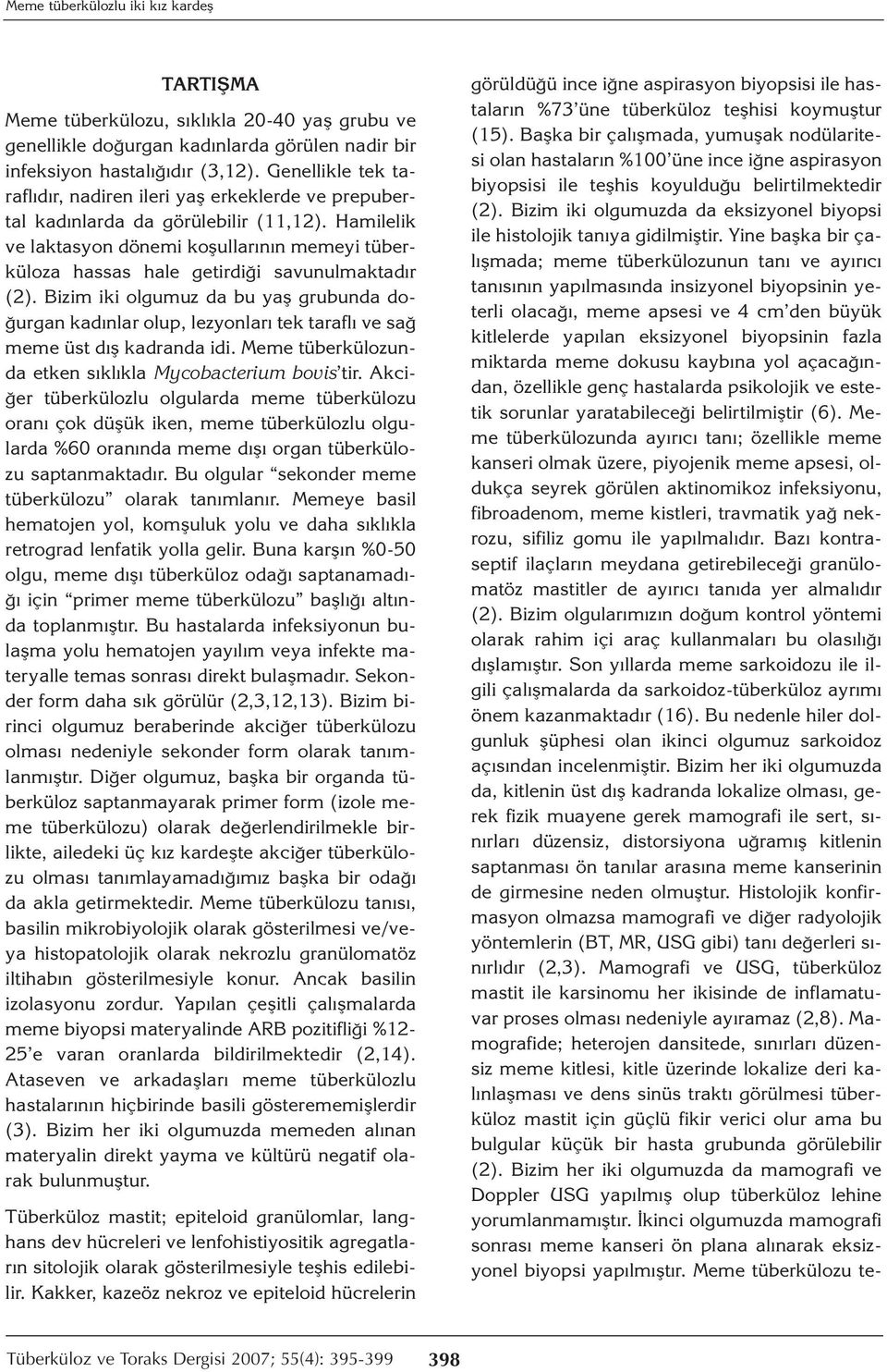 Hamilelik ve laktasyon dönemi koşullarının memeyi tüberküloza hassas hale getirdiği savunulmaktadır (2).