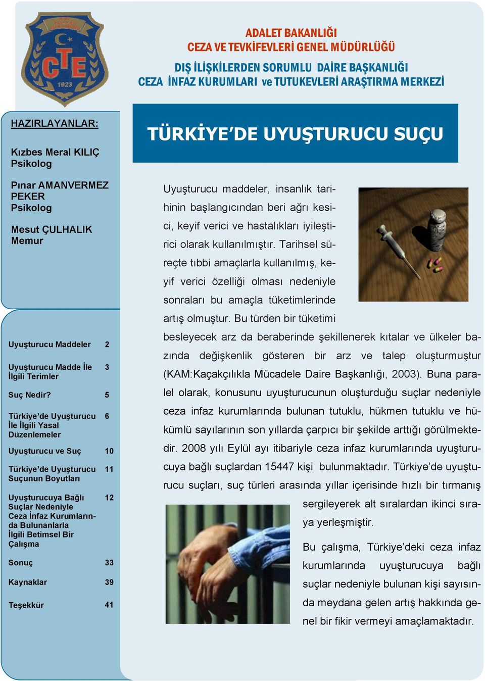 5 Türkiye de Uyuşturucu İle İlgili Yasal Düzenlemeler Uyuşturucu ve Suç 10 Türkiye de Uyuşturucu Suçunun Boyutları Uyuşturucuya Bağlı Suçlar Nedeniyle Ceza İnfaz Kurumlarında Bulunanlarla İlgili