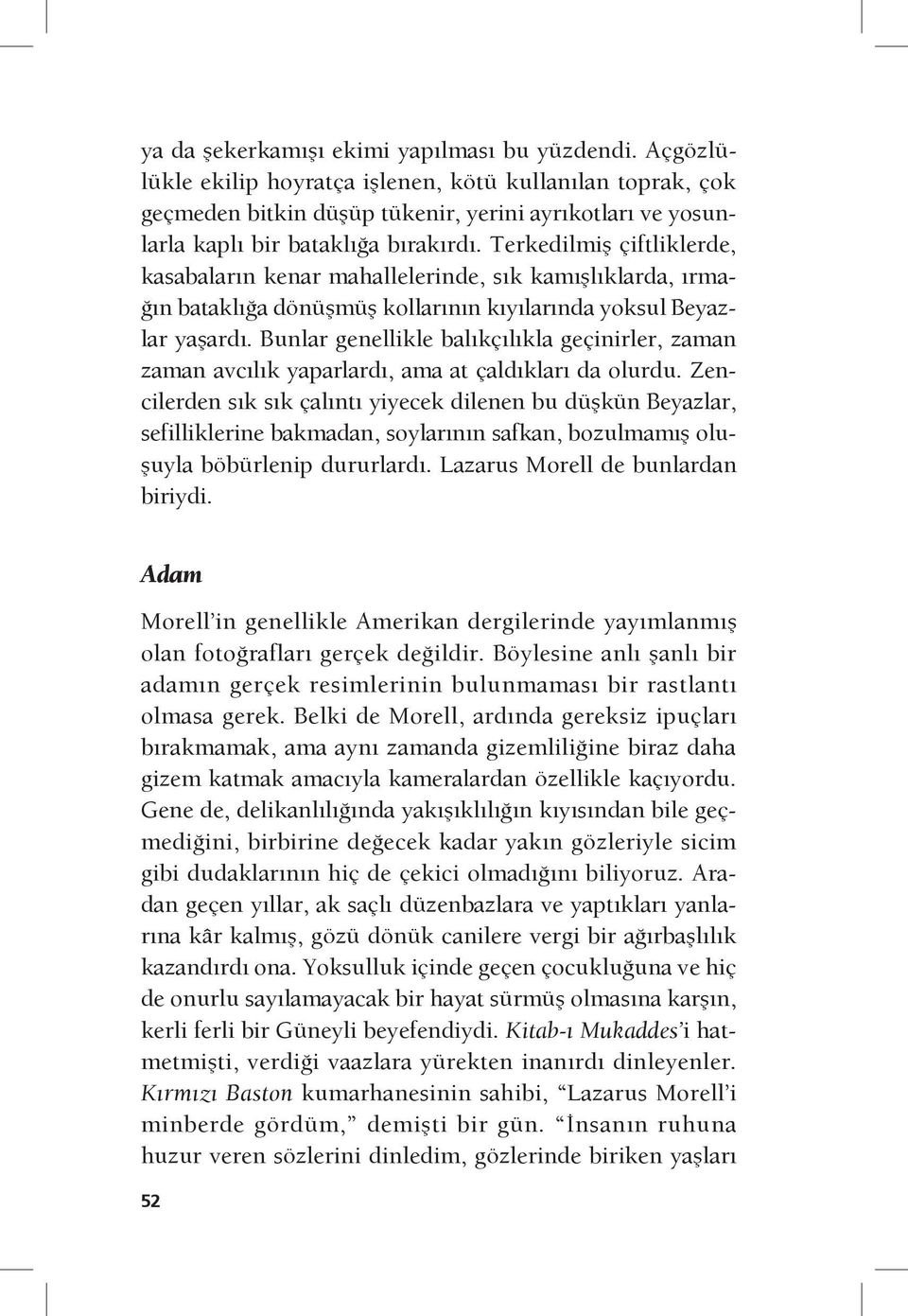 Terkedilmiş çiftliklerde, kasabaların kenar mahallelerinde, sık kamışlıklarda, ırmağın bataklığa dönüşmüş kollarının kıyılarında yoksul Beyazlar yaşardı.