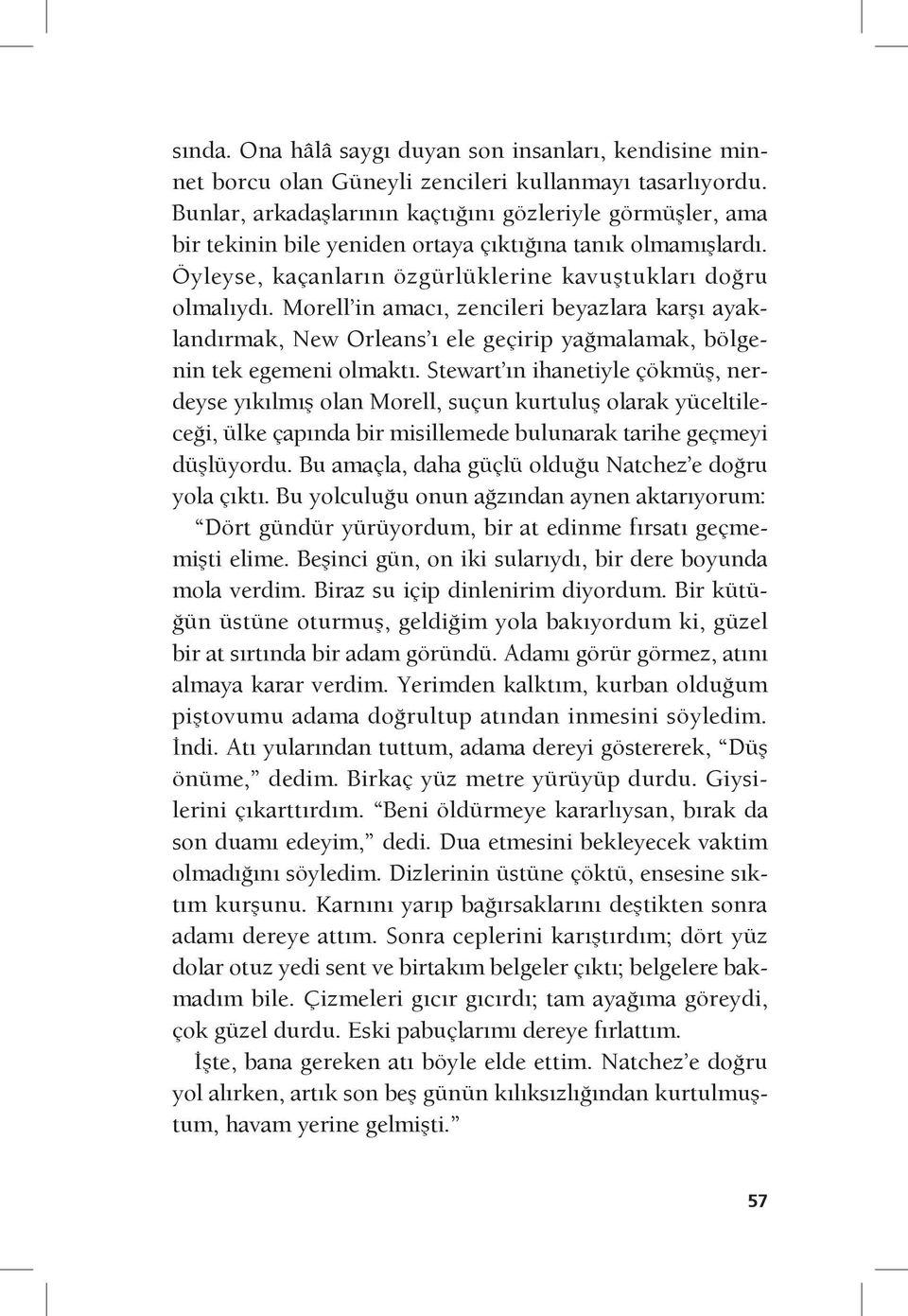 Morell in amacı, zencileri beyazlara karşı ayaklandırmak, New Orleans ı ele geçirip yağmalamak, bölgenin tek egemeni olmaktı.