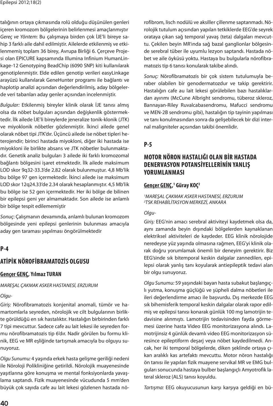 Çerçeve Projesi olan EPICURE kapsamında Illumina Infinium HumanLinkage- Genotyping BeadChip (6090 SNP) kiti kullanılarak genotiplenmiştir.