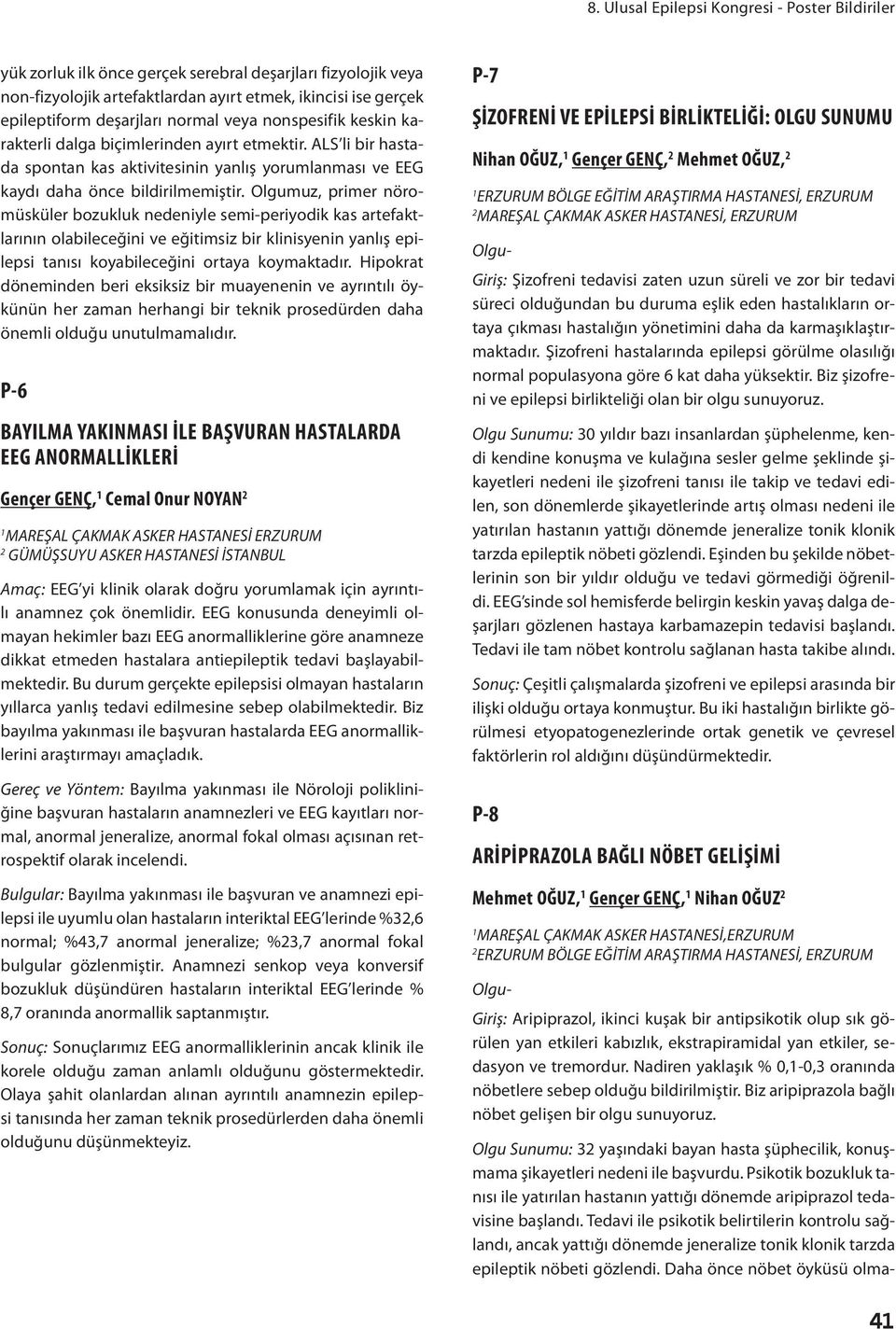 Olgumuz, primer nöromüsküler bozukluk nedeniyle semi-periyodik kas artefaktlarının olabileceğini ve eğitimsiz bir klinisyenin yanlış epilepsi tanısı koyabileceğini ortaya koymaktadır.