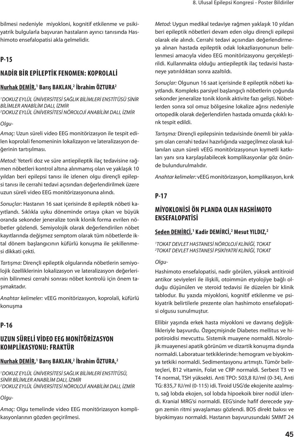 P-5 NADİR BİR EPİLEPTİK FENOMEN: KOPROLALİ Nurhak DEMİR, Barış BAKLAN, İbrahim ÖZTURA DOKUZ EYLÜL ÜNİVERSİTESİ SAĞLIK BİLİMLERİ ENSTİTÜSÜ SİNİR BİLİMLER ANABİLİM DALI, İZMİR DOKUZ EYLÜL ÜNİVERSİTESİ