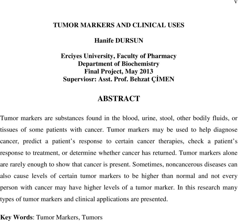 Tumor markers may be used to help diagnose cancer, predict a patient s response to certain cancer therapies, check a patient s response to treatment, or determine whether cancer has returned.