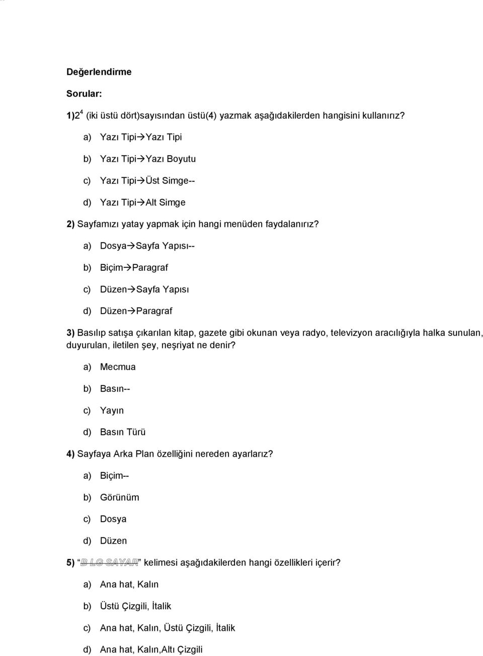 a) Dosya Sayfa Yapısı-- b) Biçim Paragraf c) Düzen Sayfa Yapısı d) Düzen Paragraf 3) Basılıp satıģa çıkarılan kitap, gazete gibi okunan veya radyo, televizyon aracılığıyla halka sunulan, duyurulan,