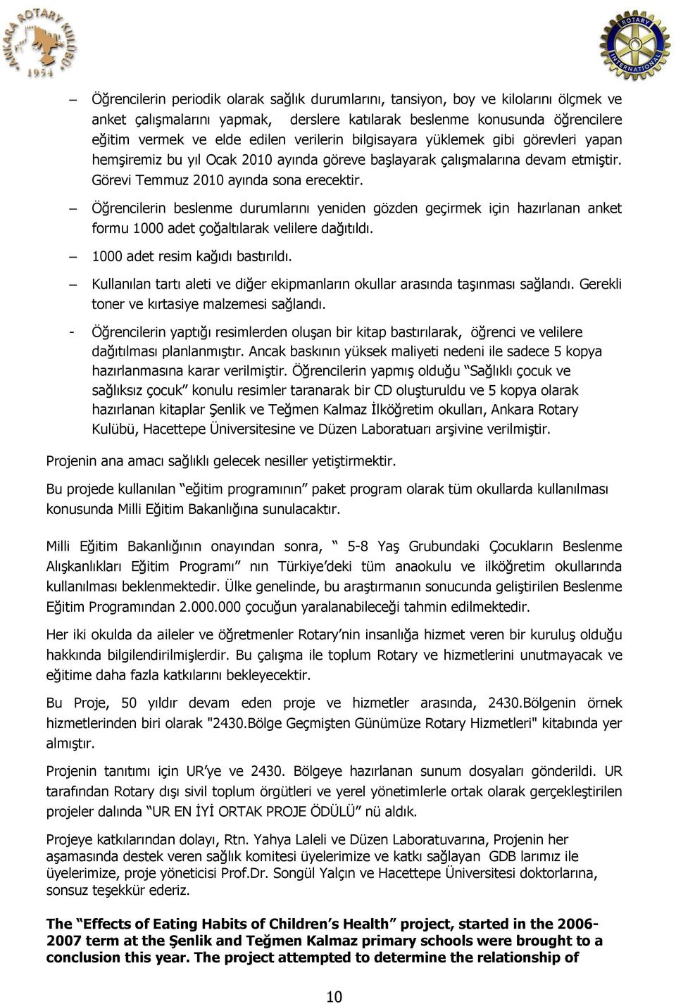 Öğrencilerin beslenme durumlarını yeniden gözden geçirmek için hazırlanan anket formu 1000 adet çoğaltılarak velilere dağıtıldı. 1000 adet resim kağıdı bastırıldı.