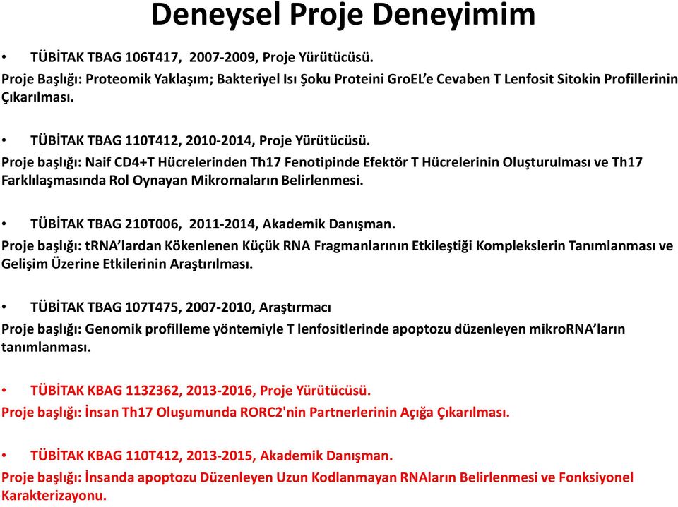 Proje başlığı: Naif CD4+T Hücrelerinden Th17 Fenotipinde Efektör T Hücrelerinin Oluşturulması ve Th17 Farklılaşmasında Rol Oynayan Mikrornaların Belirlenmesi.