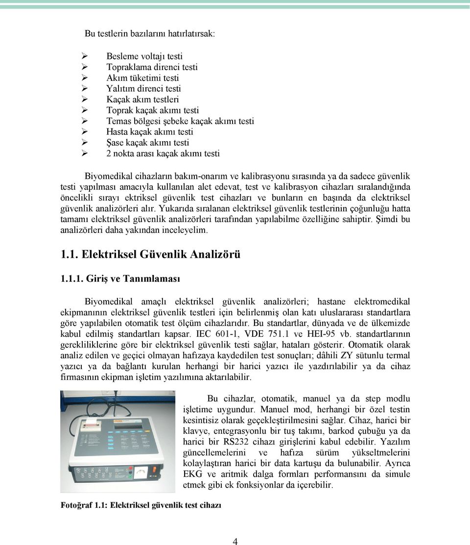 kullanılan alet edevat, test ve kalibrasyon cihazları sıralandığında öncelikli sırayı ektriksel güvenlik test cihazları ve bunların en başında da elektriksel güvenlik analizörleri alır.