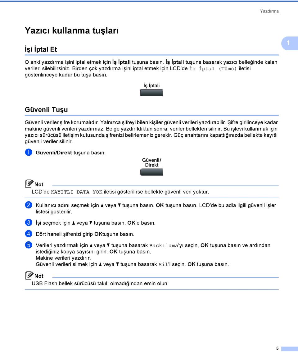 Yalnızca şifreyi bilen kişiler güvenli verileri yazdırabilir. Şifre girilinceye kadar makine güvenli verileri yazdırmaz. Belge yazdırıldıktan sonra, veriler bellekten silinir.