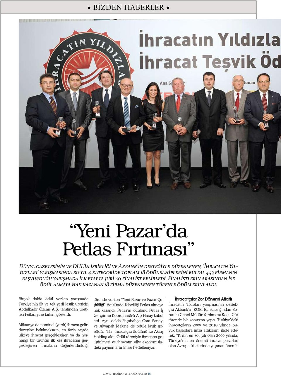 Birçok dalda ödül verilen yarışmada Türkiye nin ilk ve tek yerli lastik üreticisi Abdulkadir Özcan A.Ş. tarafından üretilen Petlas, yine farkını gösterdi.