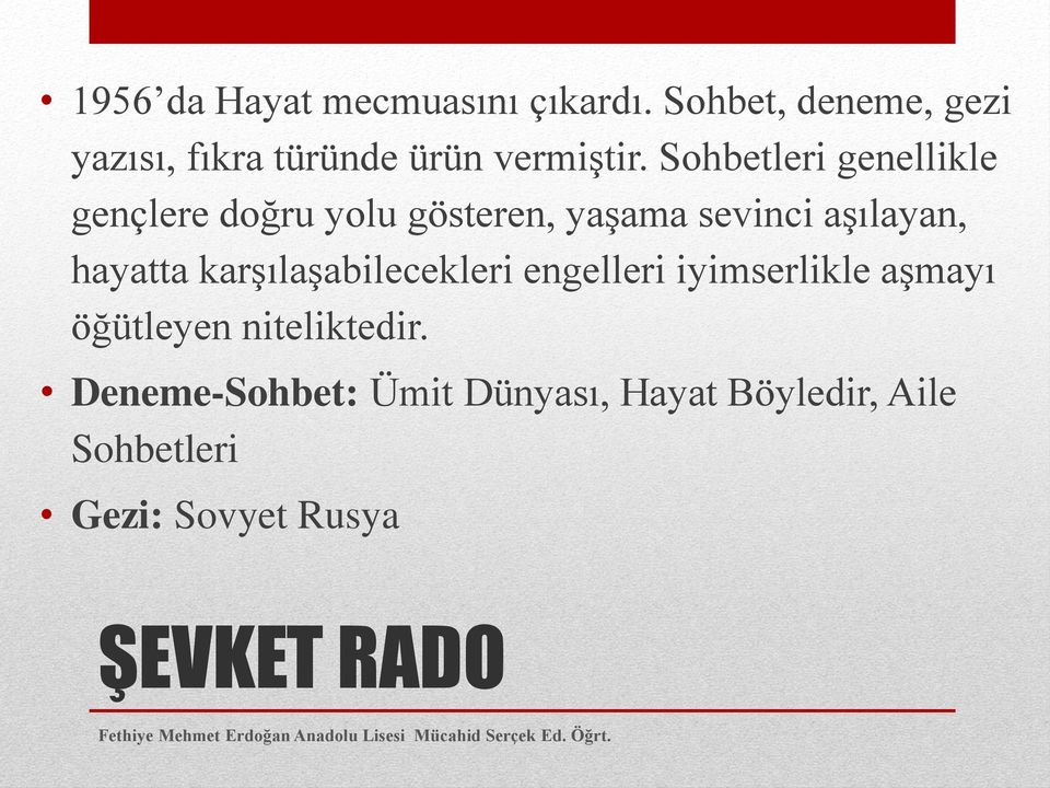 Sohbetleri genellikle gençlere doğru yolu gösteren, yaşama sevinci aşılayan, hayatta