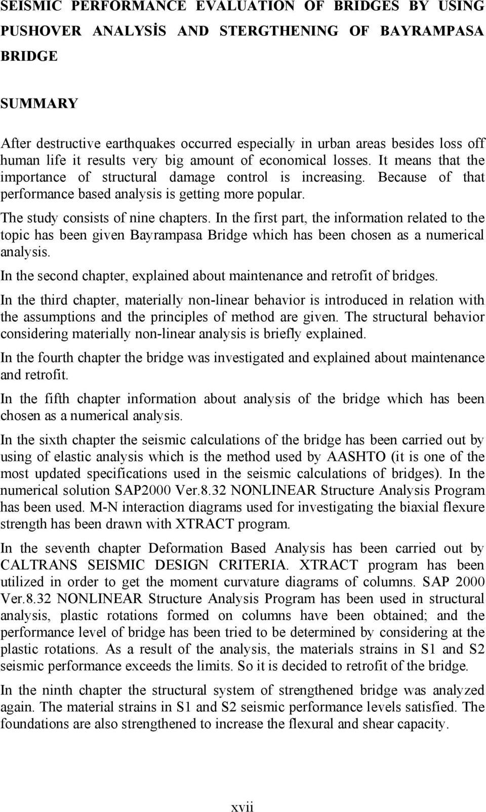The study consists of nine chapters. In the first part, the information related to the topic has been given Bayrampasa Bridge which has been chosen as a numerical analysis.