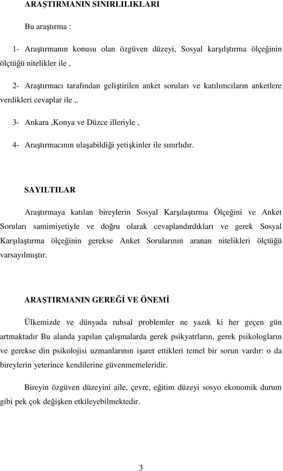 SAYILTILAR Araştıraya katılan bireylerin Sosyal Karşılaştıra Ölçeğini ve Anket Soruları saiiyetiyle ve doğru olarak cevaplandırdıkları ve gerek Sosyal Karşılaştıra ölçeğinin gerekse Anket Sorularının