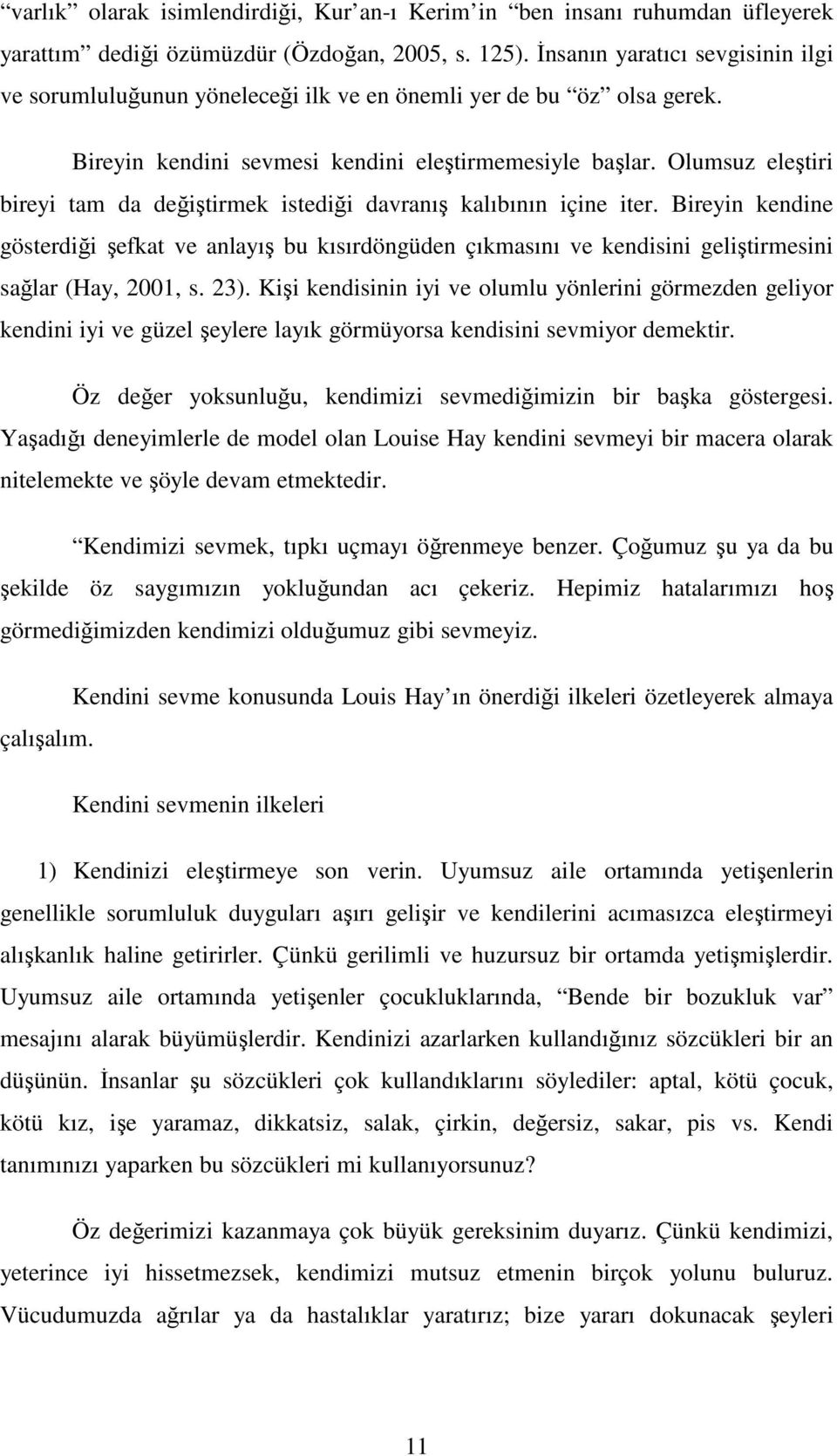 Olusuz eleştiri bireyi ta da değiştirek istediği davranış kalıbının içine iter. Bireyin kendine gösterdiği şefkat ve anlayış bu kısırdöngüden çıkasını ve kendisini geliştiresini sağlar (Hay, 2001, s.