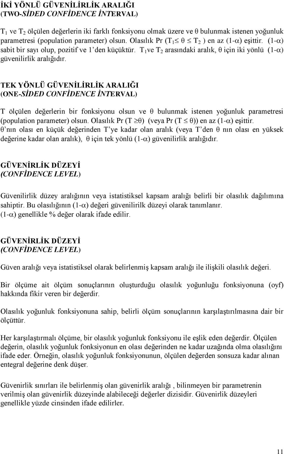 TEK YÖNLÜ GÜVENİLİRLİK ARALIĞI (ONE-SİDED CONFİDENCE İNTERVAL) T ölçülen değerlerin bir fonksiyonu olsun ve θ bulunmak istenen yoğunluk parametresi (population parameter) olsun.