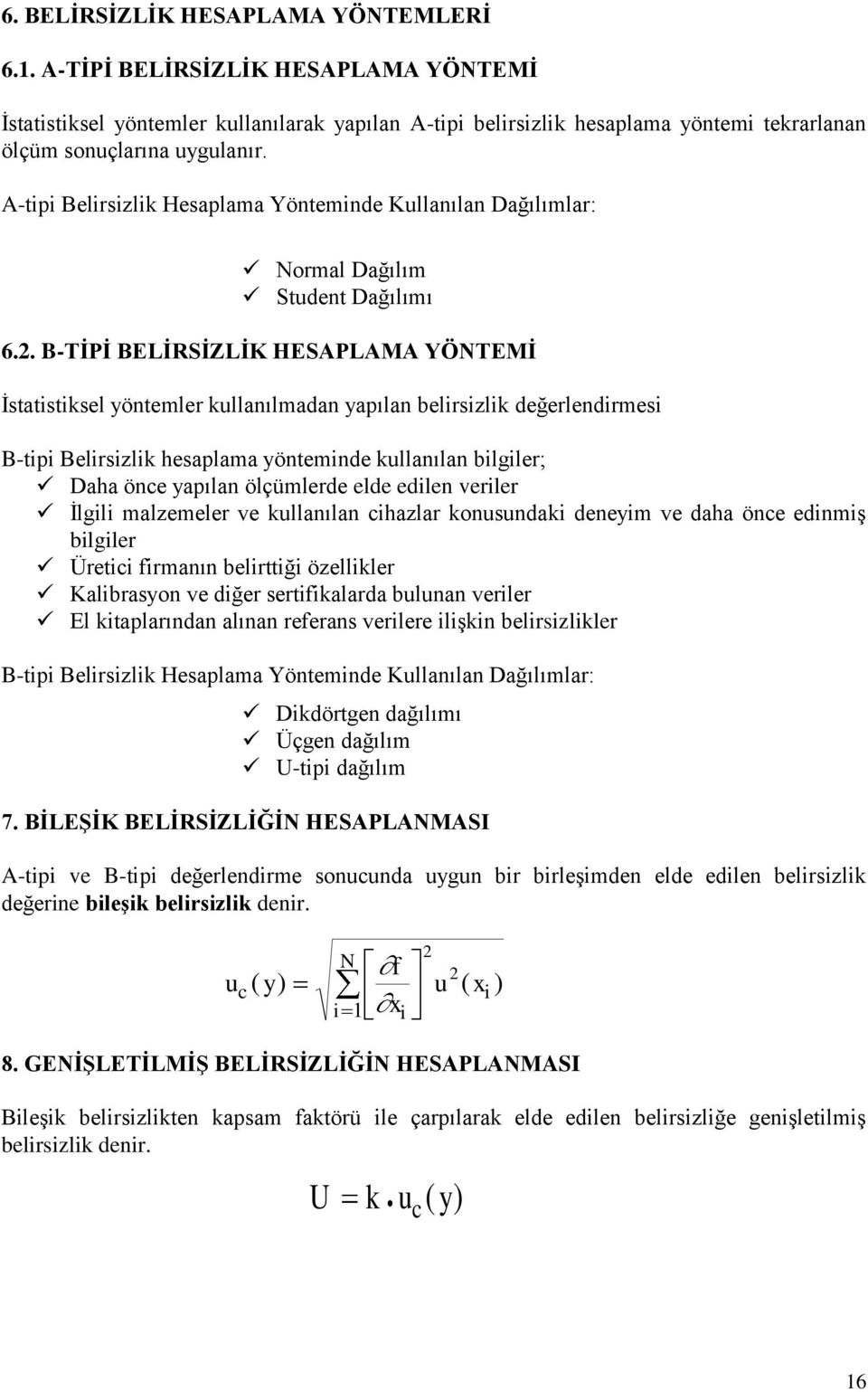 . B-TİPİ BELİRSİZLİK HESAPLAMA YÖNTEMİ İstatistiksel yöntemler kullanılmadan yapılan belirsizlik değerlendirmesi B-tipi Belirsizlik hesaplama yönteminde kullanılan bilgiler; Daha önce yapılan