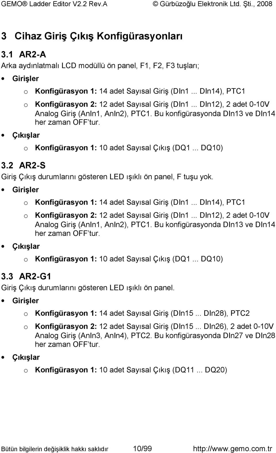 Çıkışlar o Konfigürasyon 1: 10 adet Sayısal Çıkış (DQ1... DQ10) 3.2 AR2-S Giriş Çıkış durumlarını gösteren LED ışıklı ön panel, F tuşu yok. Girişler o Konfigürasyon 1: 14 adet Sayısal Giriş (DIn1.