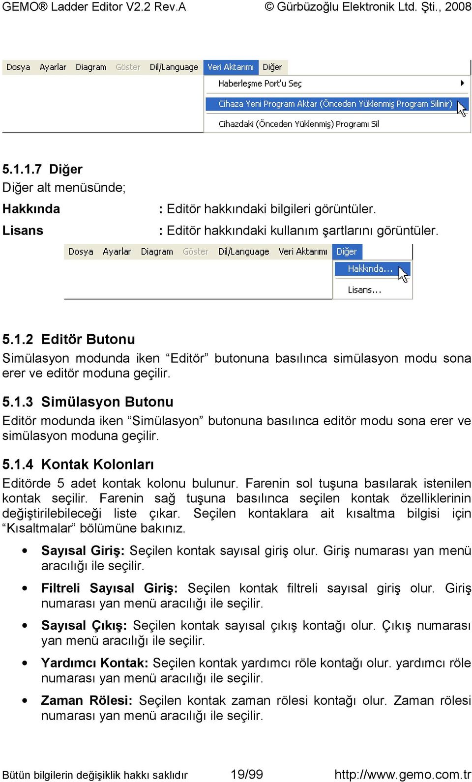 Farenin sol tuşuna basılarak istenilen kontak seçilir. Farenin sağ tuşuna basılınca seçilen kontak özelliklerinin değiştirilebileceği liste çıkar.