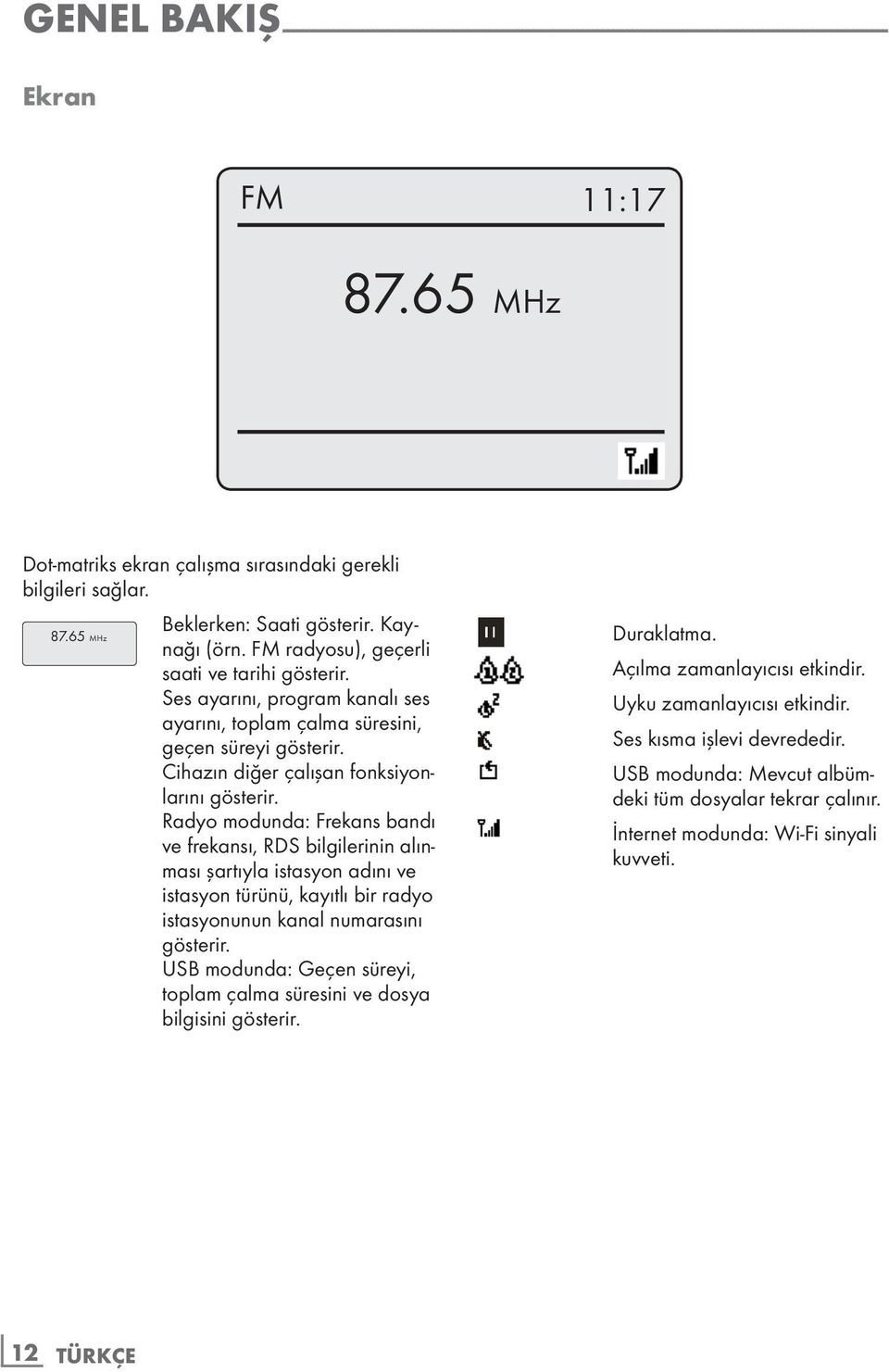 Ses ayarını, program kanalı ses ayarını, toplam çalma süresini, geçen süreyi gösterir. Cihazın diğer çalışan fonksiyonlarını gösterir.