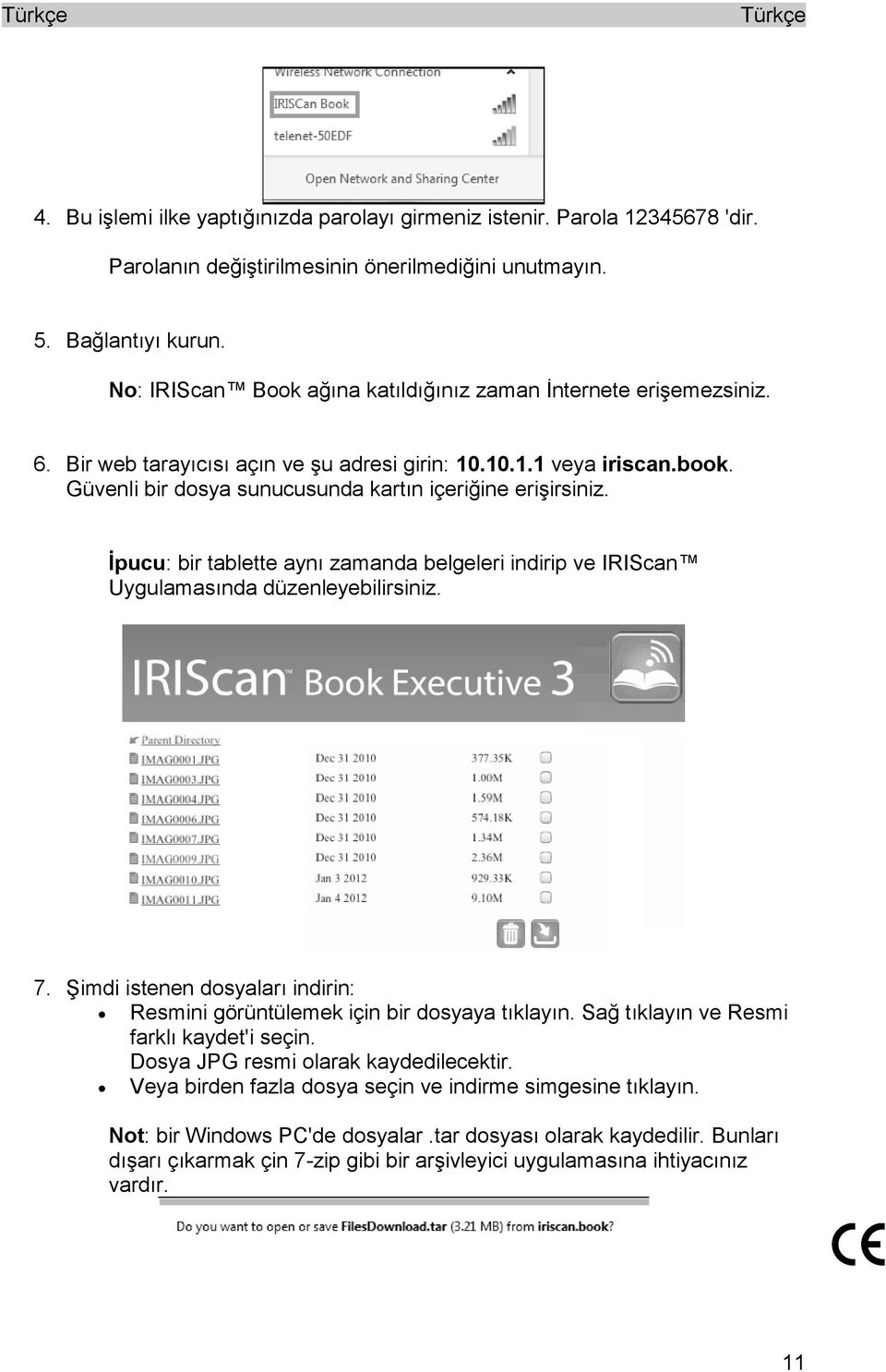 Güvenli bir dosya sunucusunda kartın içeriğine erişirsiniz. İpucu: bir tablette aynı zamanda belgeleri indirip ve IRIScan Uygulamasında düzenleyebilirsiniz. 7.