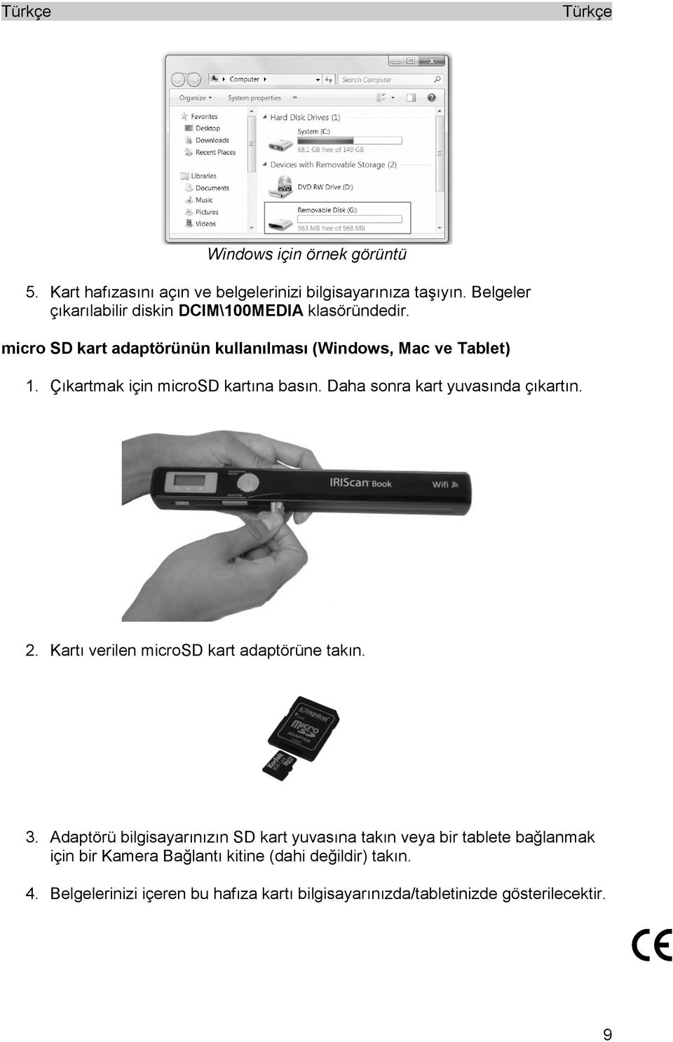 Çıkartmak için microsd kartına basın. Daha sonra kart yuvasında çıkartın. 2. Kartı verilen microsd kart adaptörüne takın. 3.