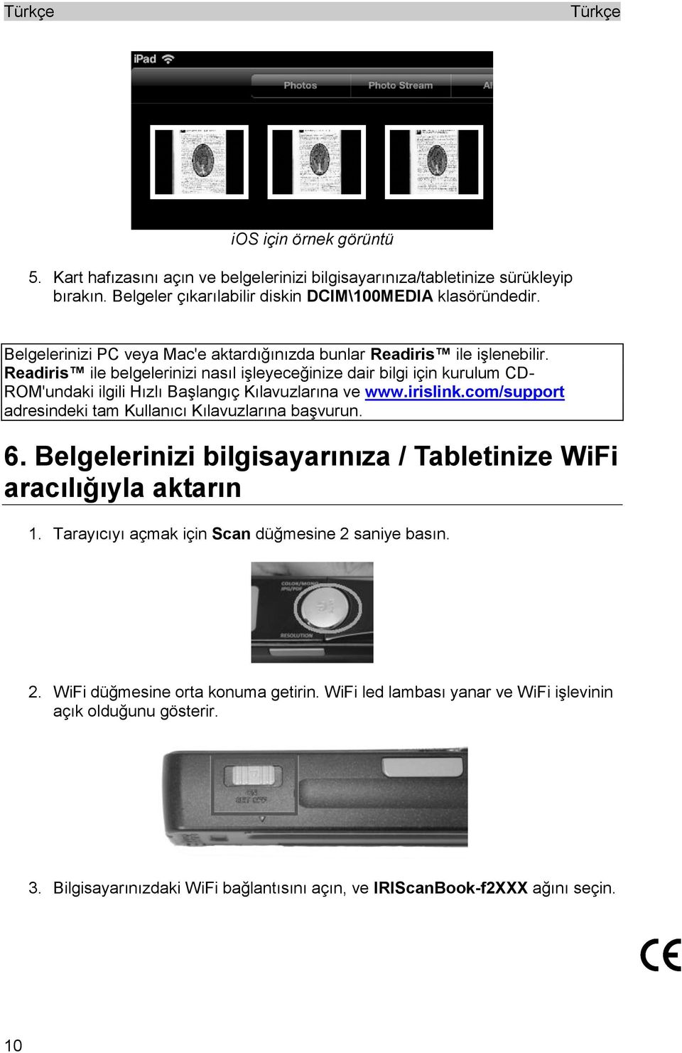 Readiris ile belgelerinizi nasıl işleyeceğinize dair bilgi için kurulum CD- ROM'undaki ilgili Hızlı Başlangıç Kılavuzlarına ve www.irislink.