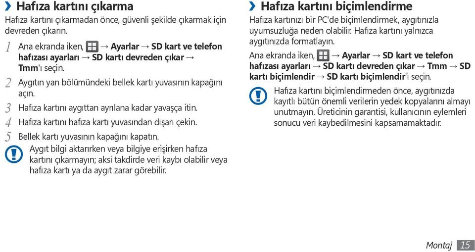 3 Hafıza kartını aygıttan ayrılana kadar yavaşça itin. 4 Hafıza kartını hafıza kartı yuvasından dışarı çekin. 5 Bellek kartı yuvasının kapağını kapatın.