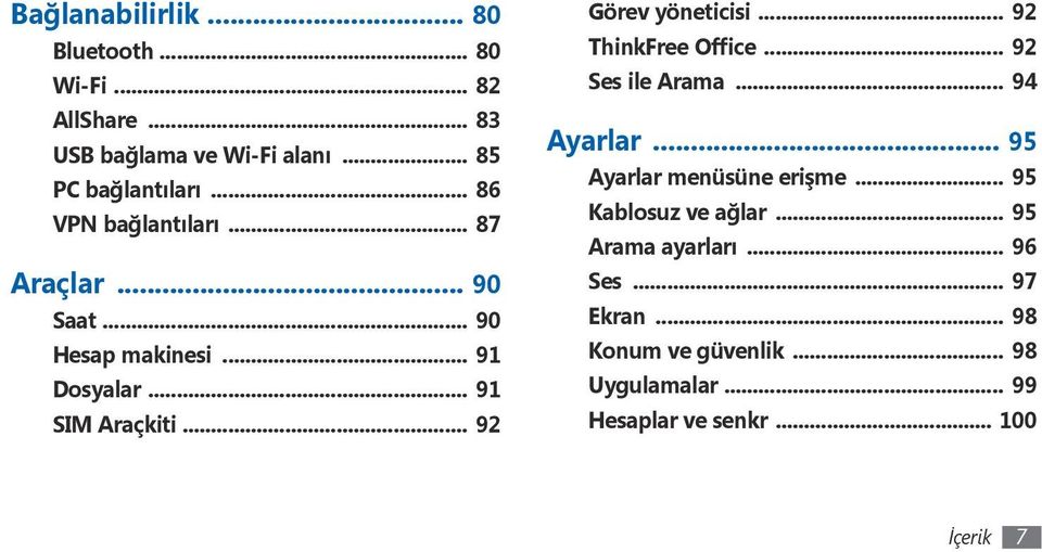 .. 92 Görev yöneticisi... 92 ThinkFree Office... 92 Ses ile Arama... 94 Ayarlar... 95 Ayarlar menüsüne erişme.