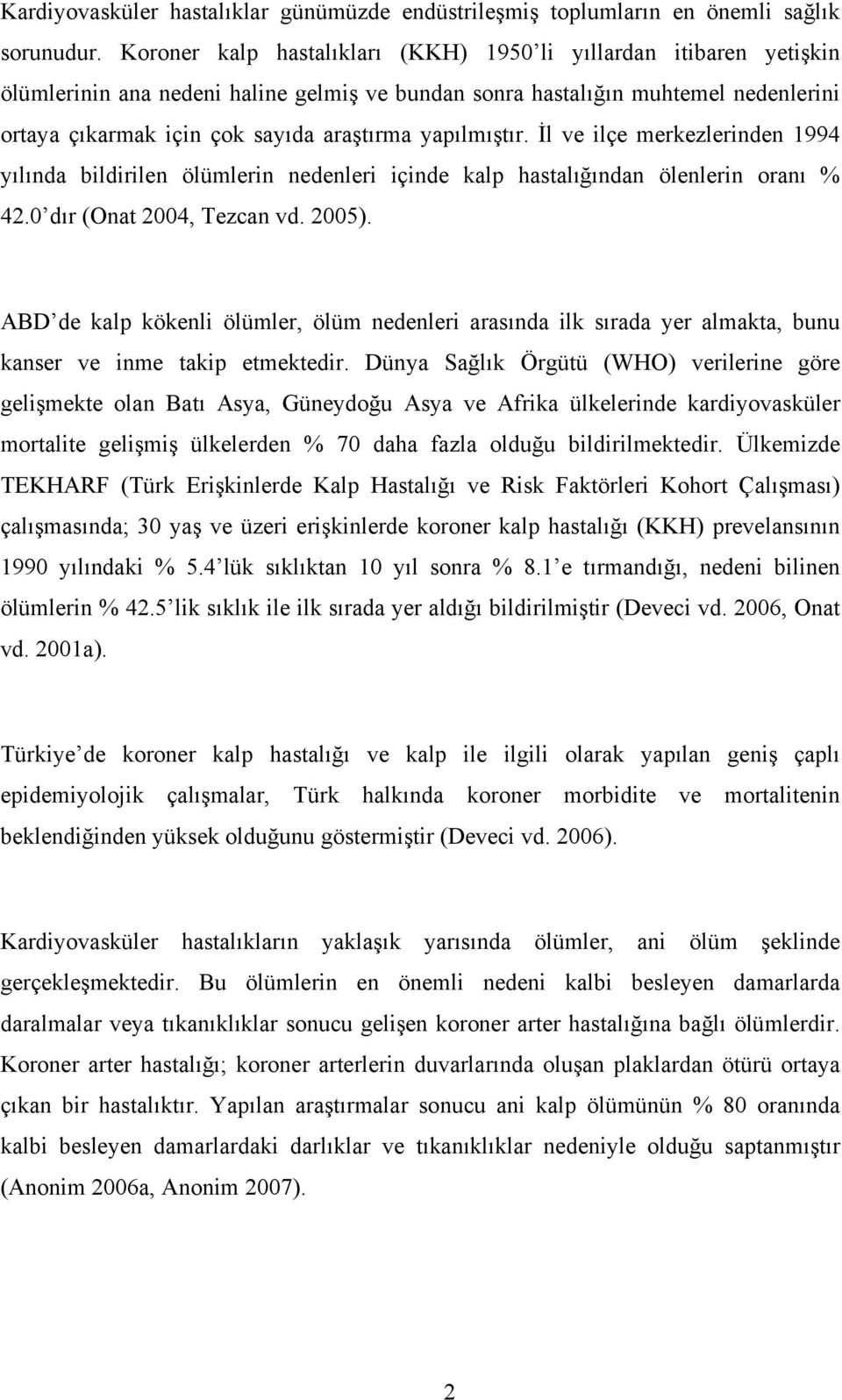 yapılmıştır. İl ve ilçe merkezlerinden 994 yılında bildirilen ölümlerin nedenleri içinde kalp hastalığından ölenlerin oranı 42.0 dır (Onat 2004, Tezcan vd. 2005).