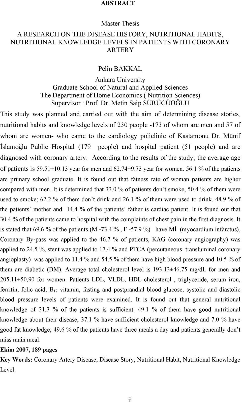 Metin aip ÜRÜCÜOĞLU This study was planned and carried out with the aim of determining disease stories, nutritional habits and knowledge levels of 230 people 73 of whom are men and 57 of whom are