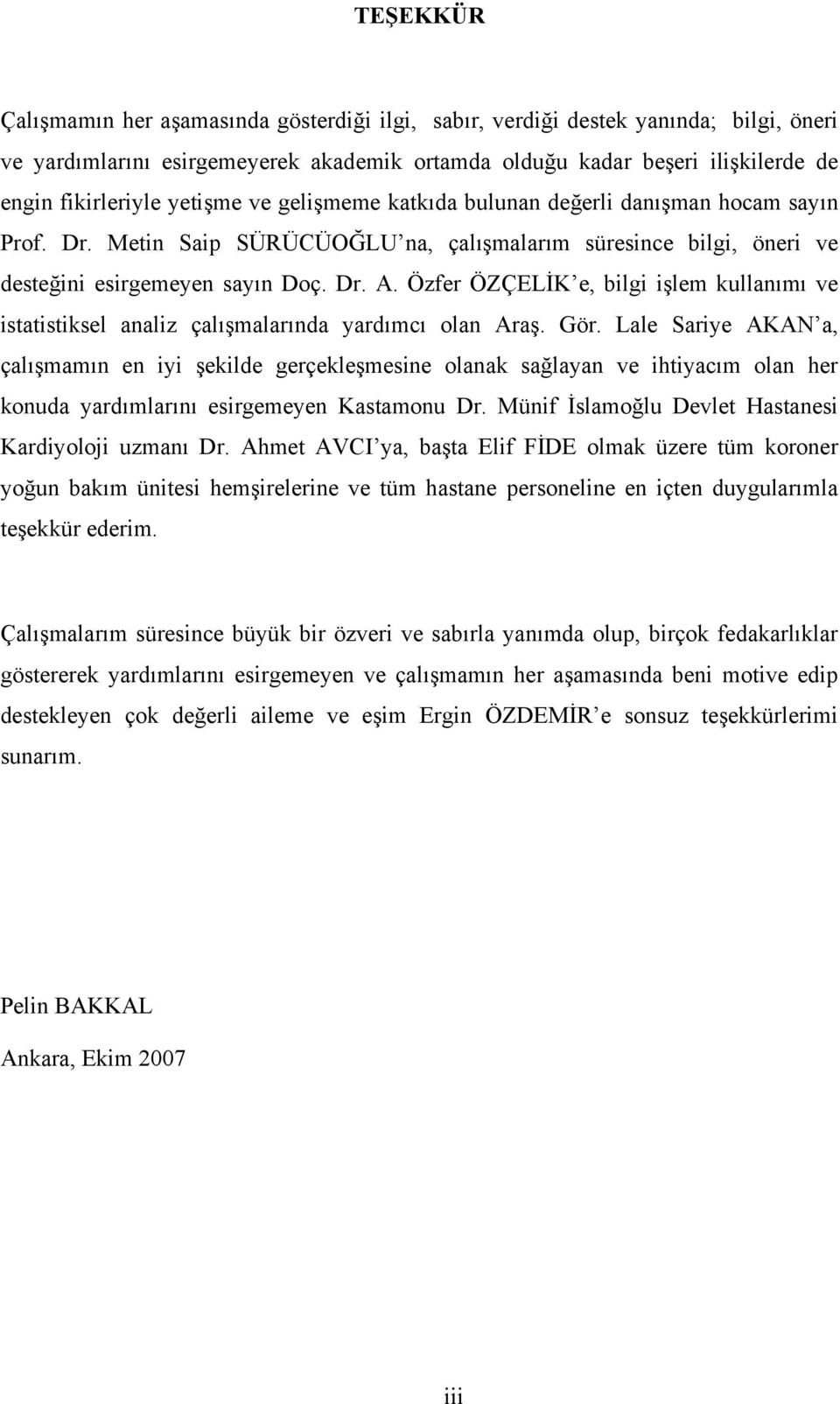 Özfer ÖZÇELİK e, bilgi işlem kullanımı ve istatistiksel analiz çalışmalarında yardımcı olan Araş. Gör.